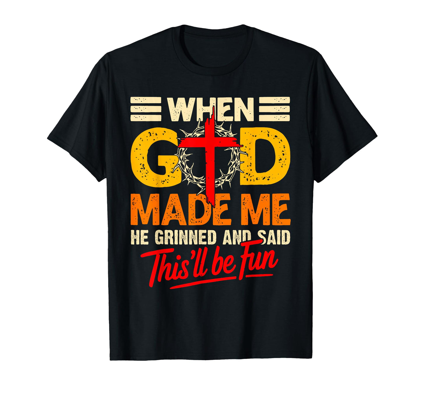 When God Made Me This’ll Be Fun Christian Humor Religious T-Shirt