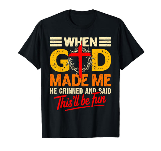When God Made Me This’ll Be Fun Christian Humor Religious T-Shirt