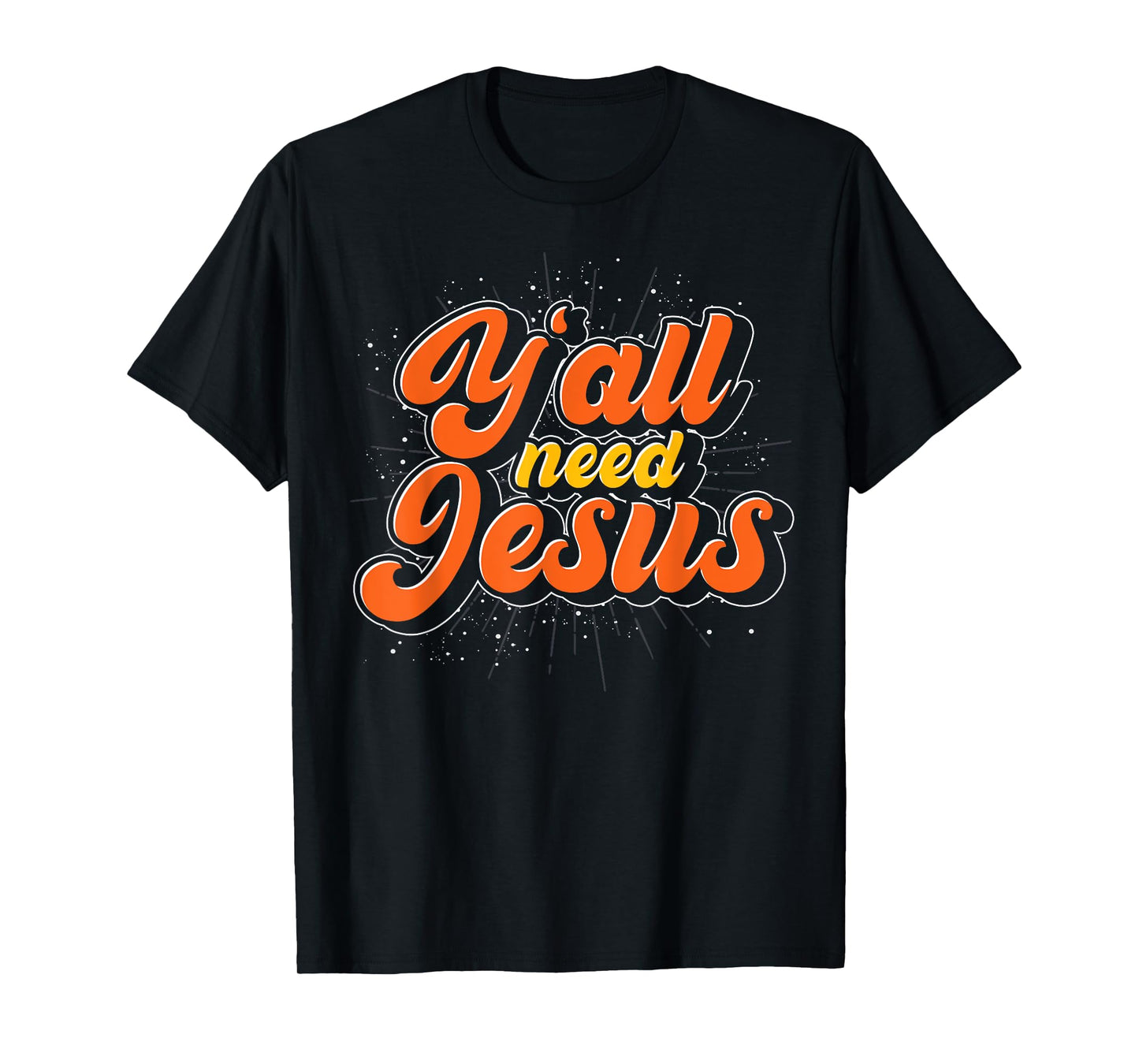 Yall Need Jesus Christ Funny Christian Devotee Jesus T-Shirt