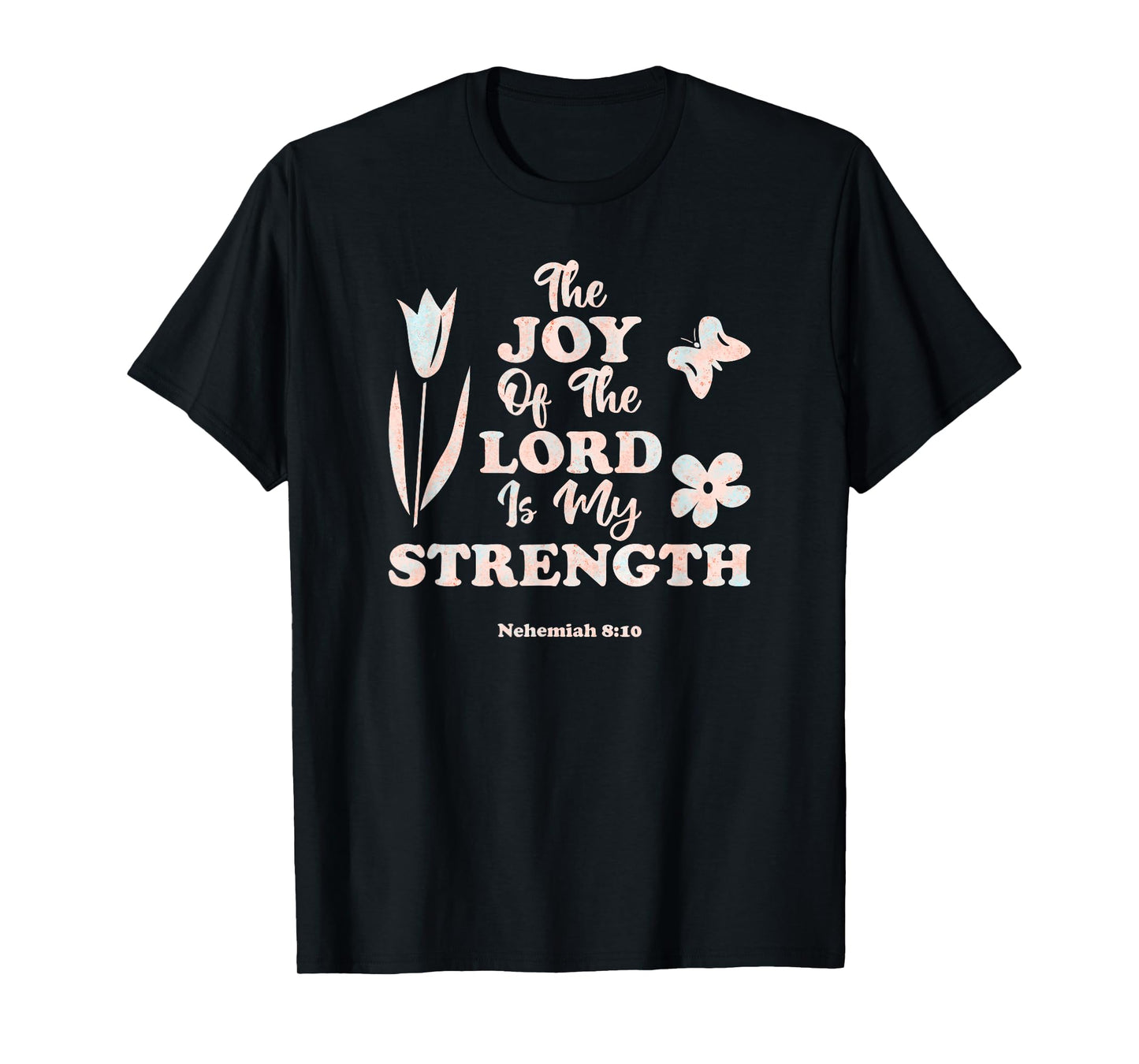 The Joy Of The LORD Is My Strength Women's KJV Bible Verse T-Shirt