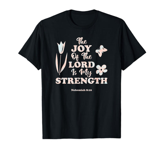 The Joy Of The LORD Is My Strength Women's KJV Bible Verse T-Shirt