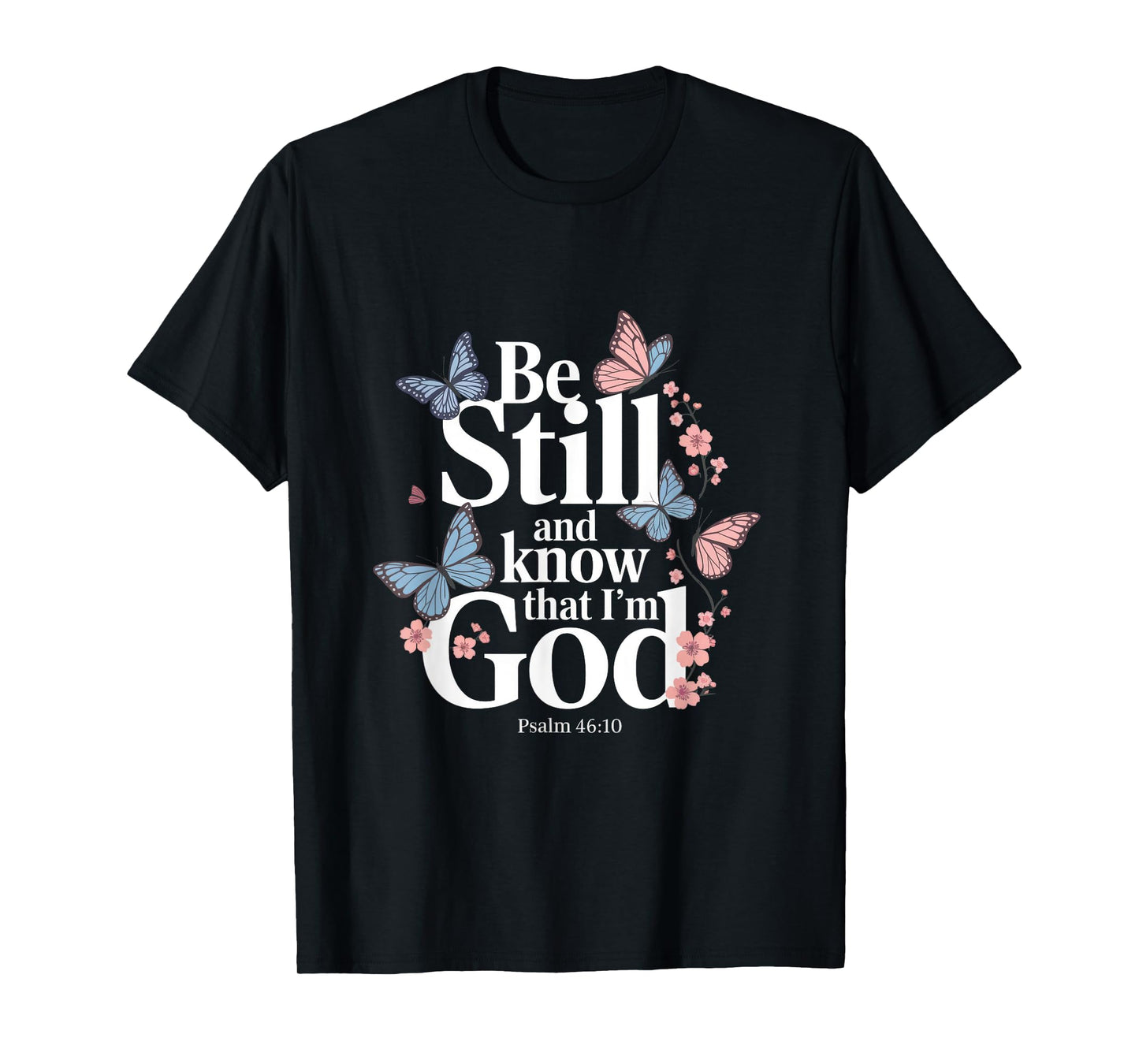 Be Still And Know That I'm God - Bible Verse T-Shirt