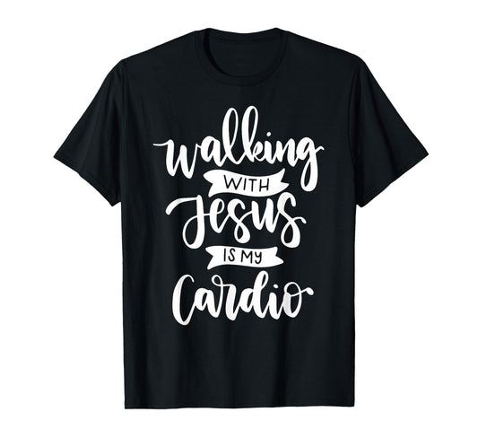 Walking with Jesus is My Cardio T-Shirt