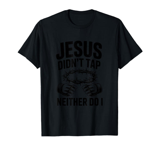 Jesus Didn't Tap Christian Fitness Strength T-Shirt