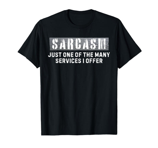 Funny Saying Sarcasm Just One of the Many Services I Offer T-Shirt
