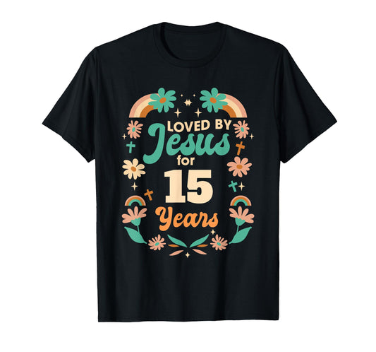 Loved By Jesus For 15 Years 15th Birthday Christian Theme T-Shirt
