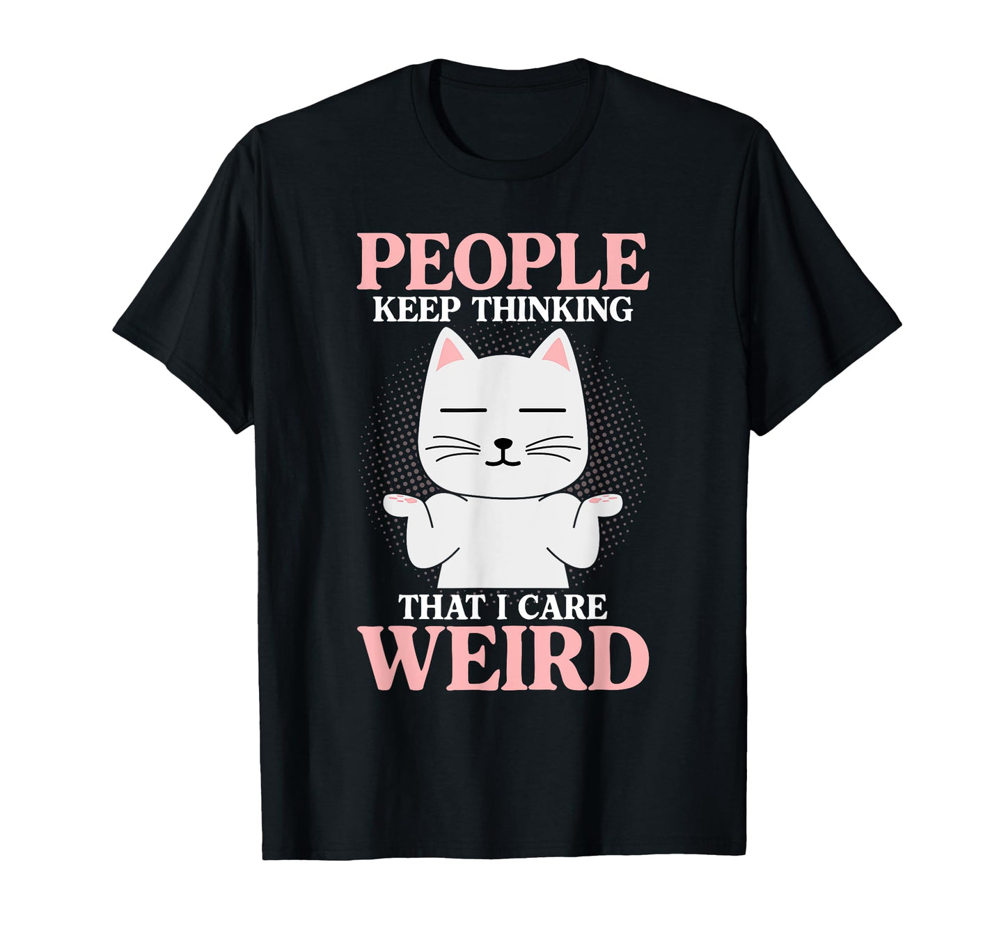 People Think I Care Weird Sarcastic Quote T-Shirt
