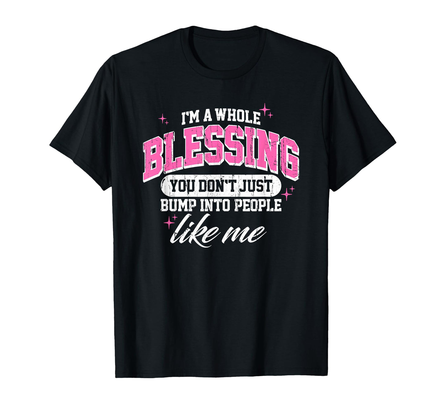 I'm A Whole Blessing You Don't Just Bump Into People Like Me T-Shirt