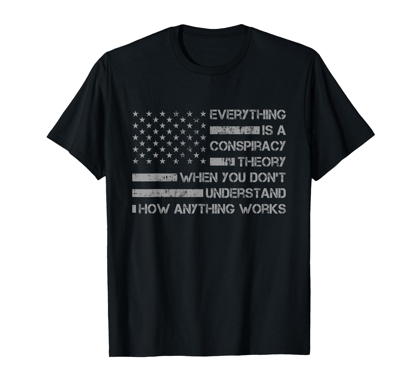 Everything Is A Conspiracy Theory When You Don't Understand T-Shirt