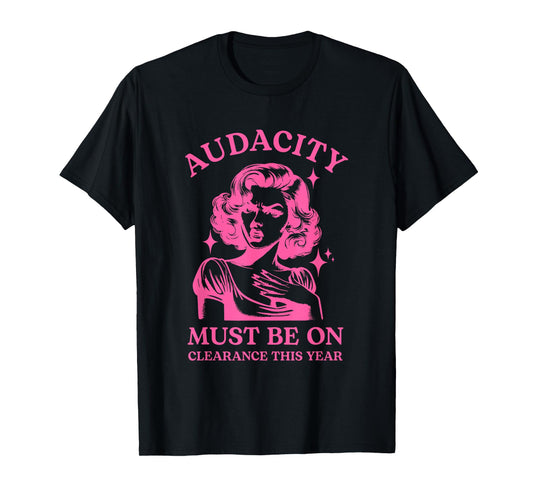Audacity Must Be On Clearance This Year T-Shirt