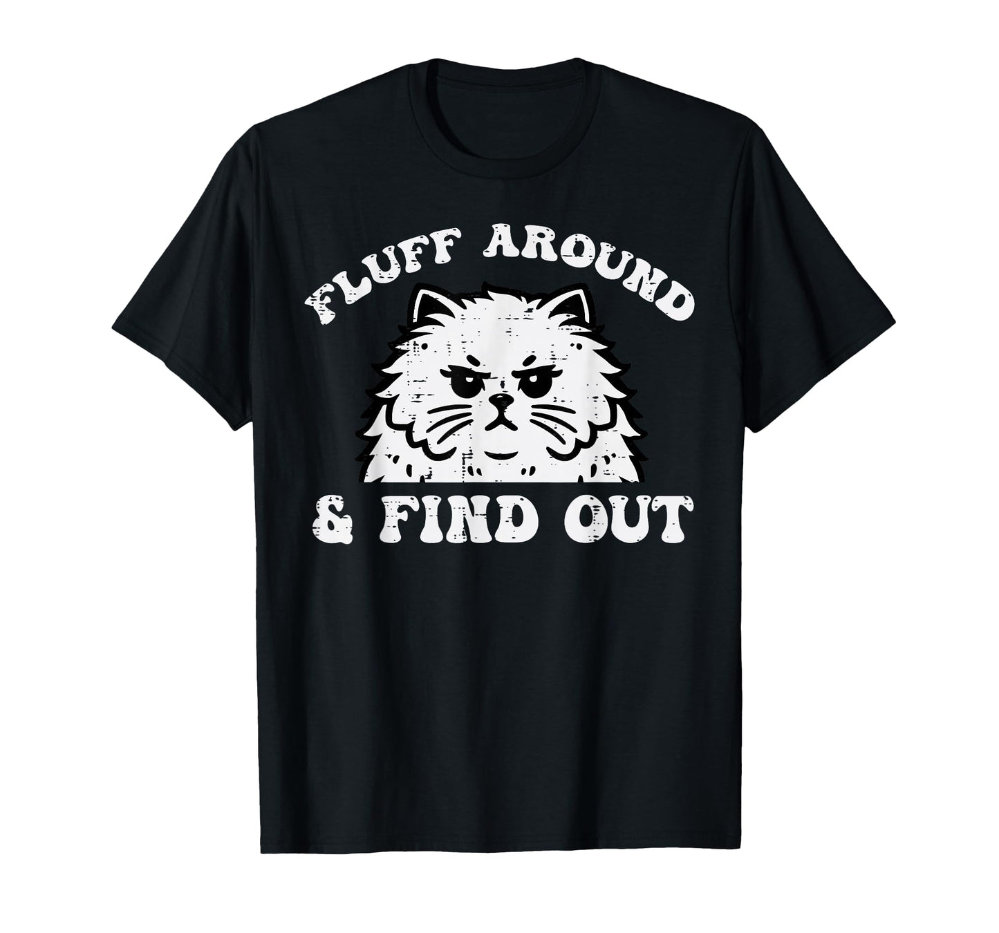 Cat Fluff Around And Find Out Funny Saying Women Men Kids T-Shirt
