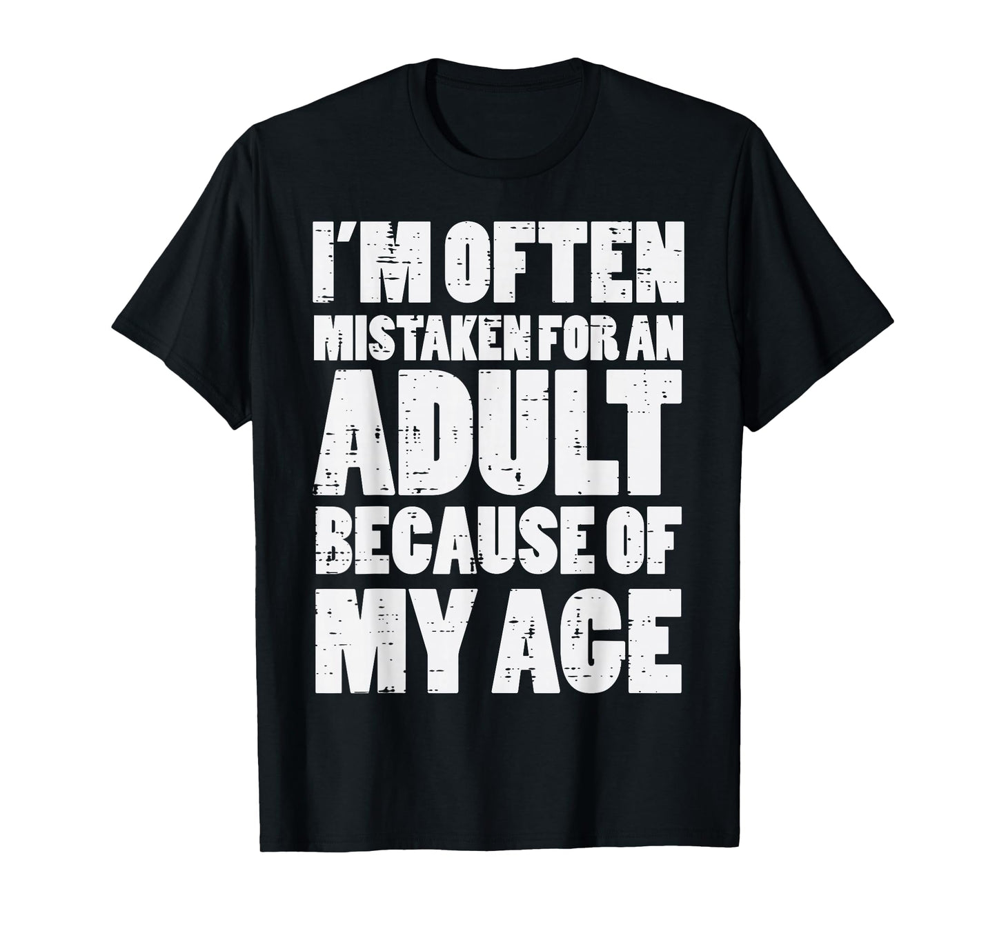 Mistaken for Adult Because My Age Funny Saying Men Women T-Shirt