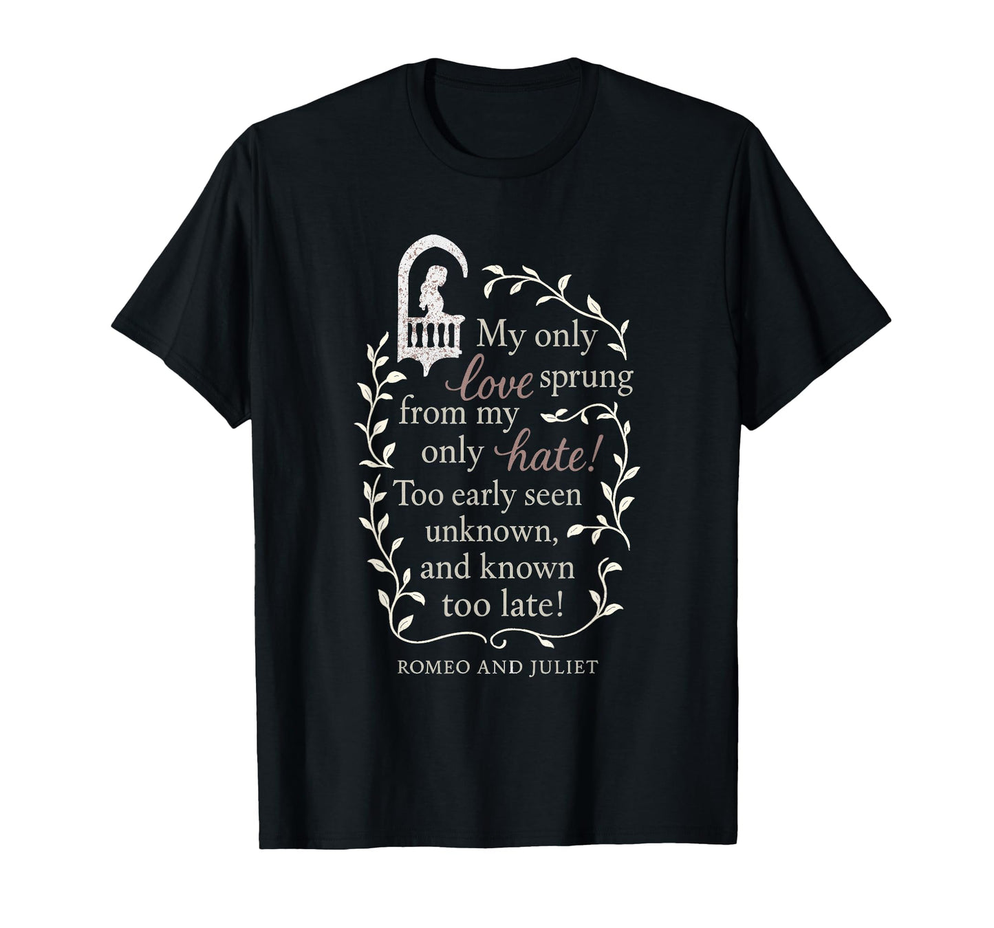 Romeo and Juliet Literary Quote "My Only Love.." Design Gift T-Shirt