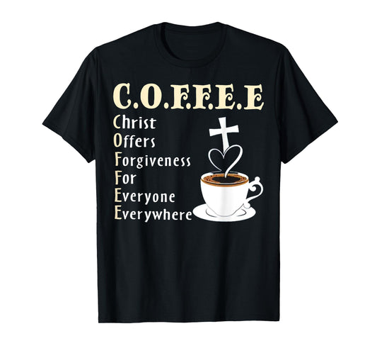 Coffee Christ Offers Forgiveness For Everyone Everywhere T-Shirt