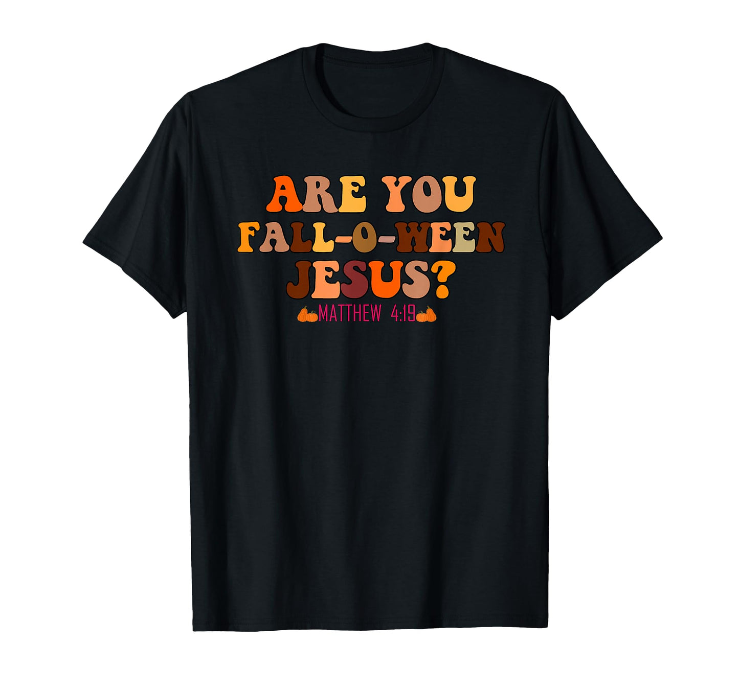 are You Fall-O-Ween Jesus Christian Halloween Pumpkin T-Shirt