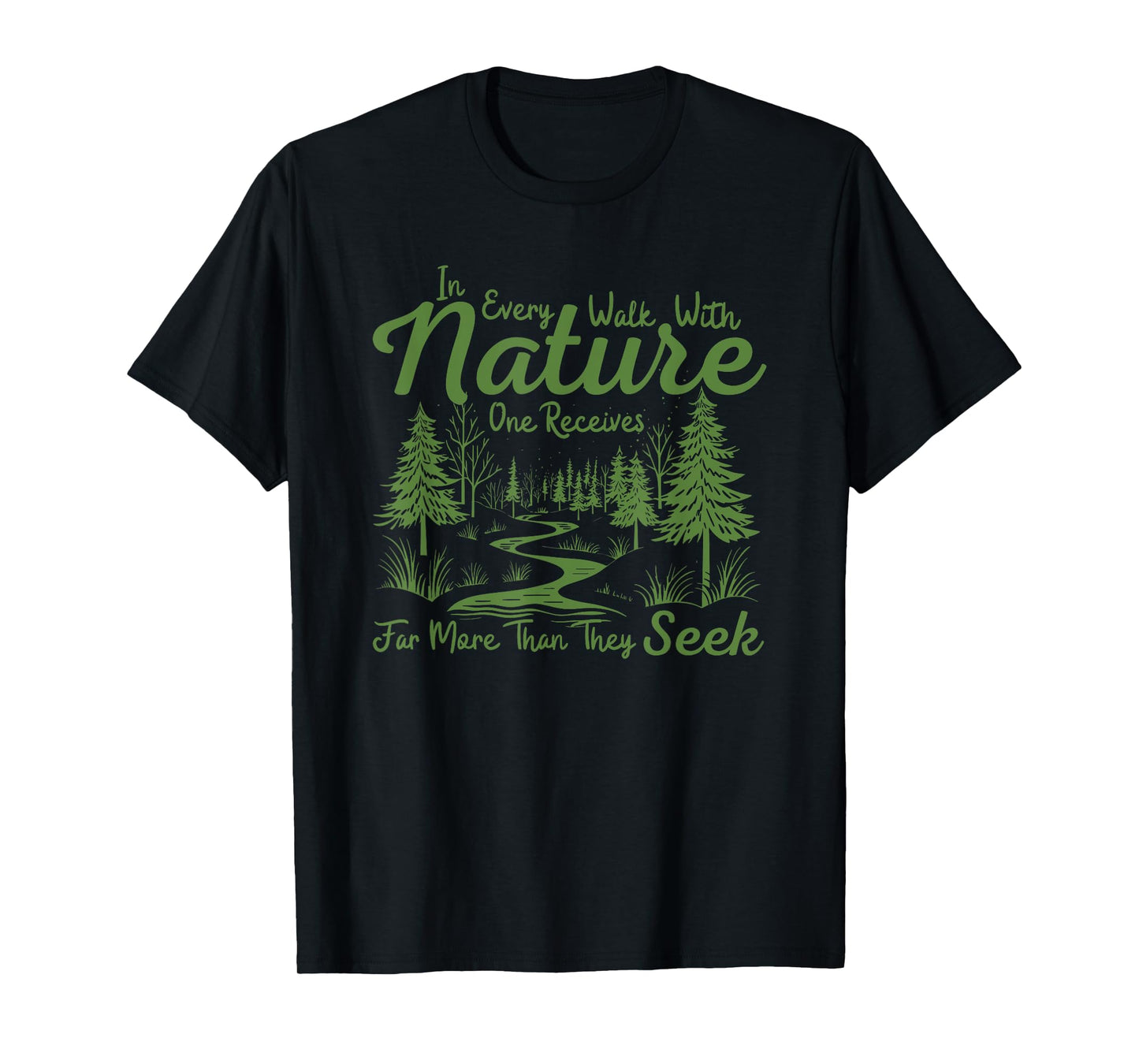 in every walk with nature one receives far more than T-Shirt