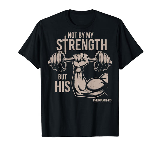 Not by My Strength But His Funny Christian Workout Gym Jesus T-Shirt