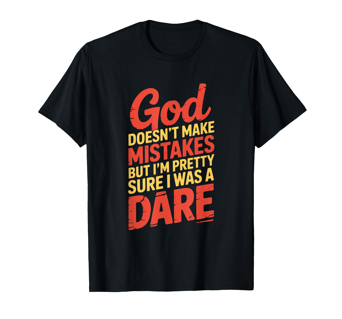 God Doesn't Make Mistakes Dare Humor T-Shirt