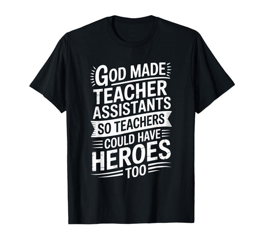 God Made Teacher Assistants So Could Have, School Assistant T-Shirt