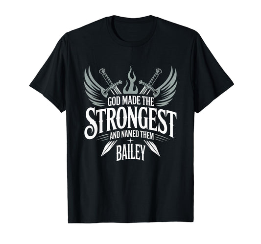 God Made the Strongest and Named Them Bailey Family Name T-Shirt