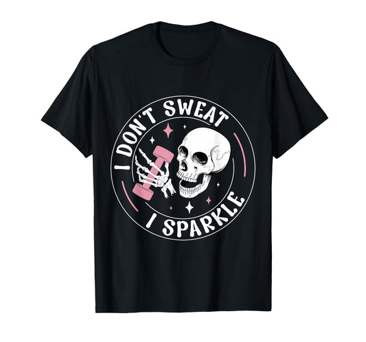 I Don't Sweat Skeleton Funny Skull I Sparkle Workout Fitness T-Shirt