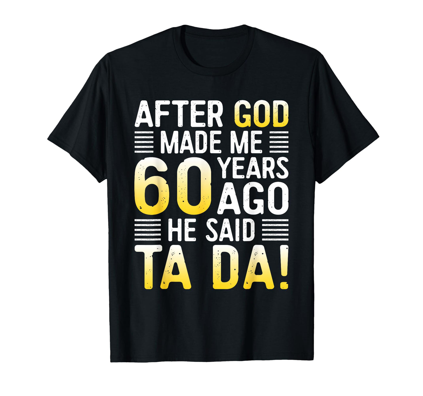 After God Made Me 60 Years Ago He Said Ta Da 60th Birthday T-Shirt