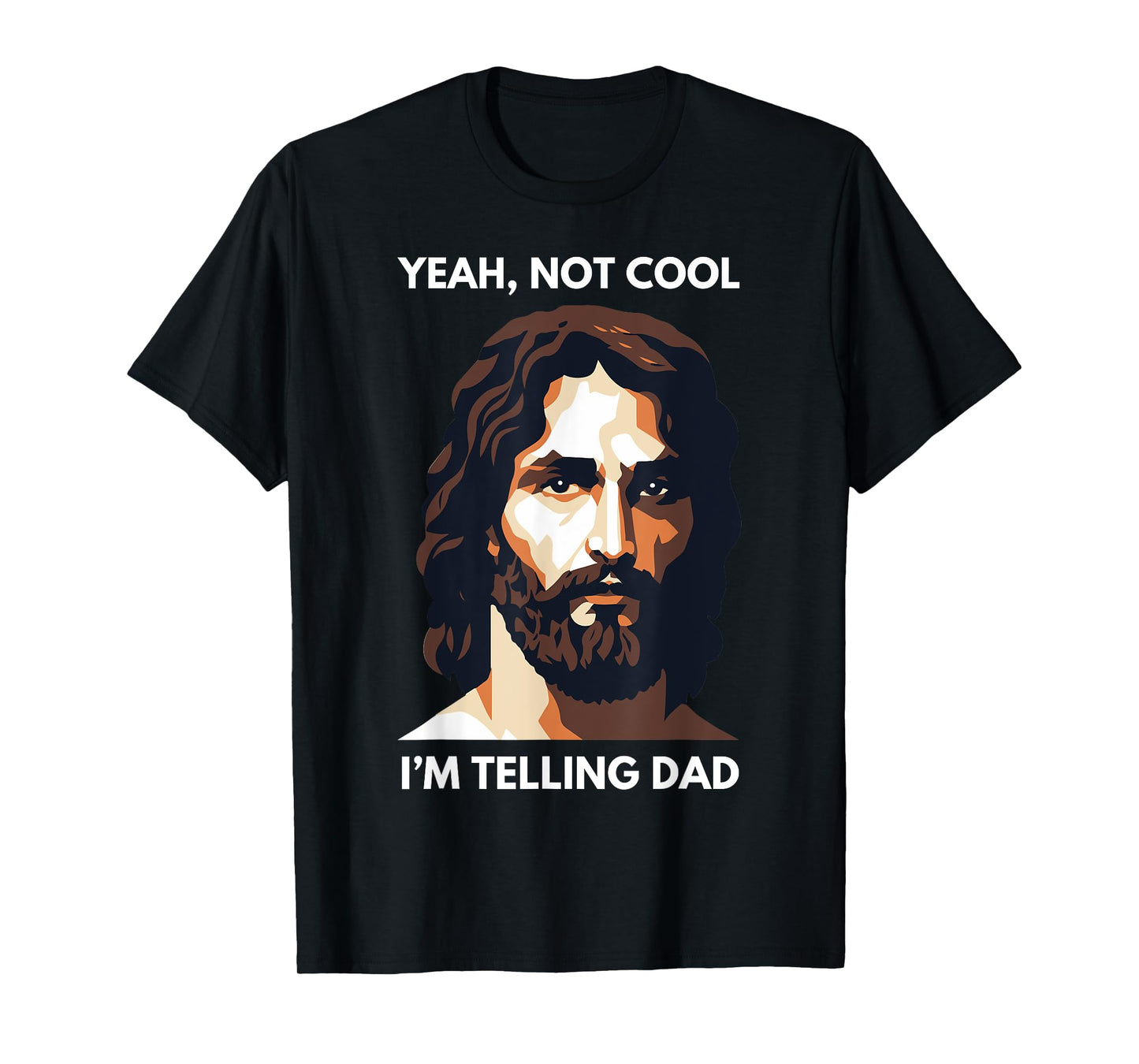 Not Cool, I'm Telling Dad! Funny Jesus Christ T-Shirt