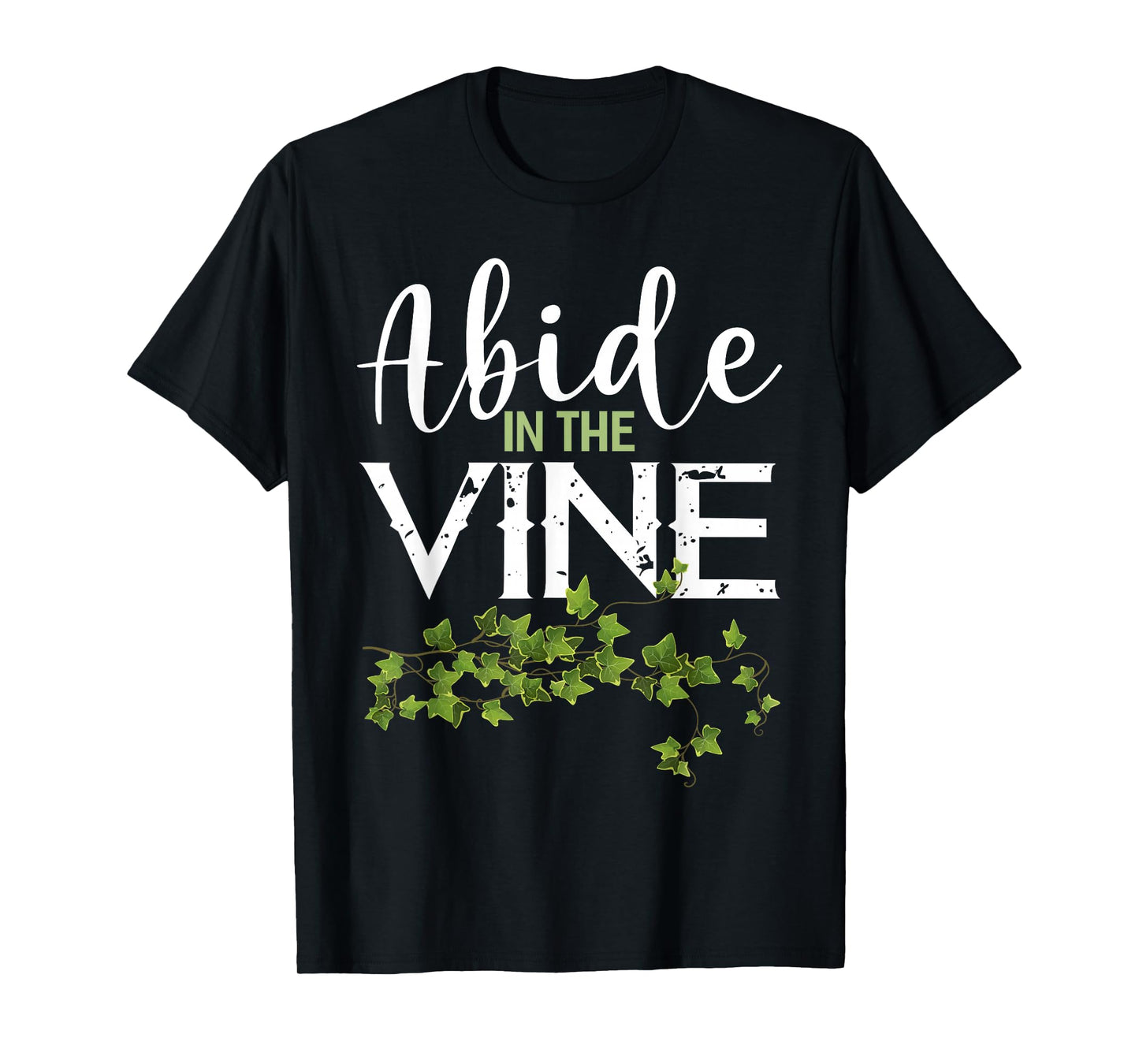 Abide in the Vine Shirt Christain Faith Shirt God Bible T-Shirt