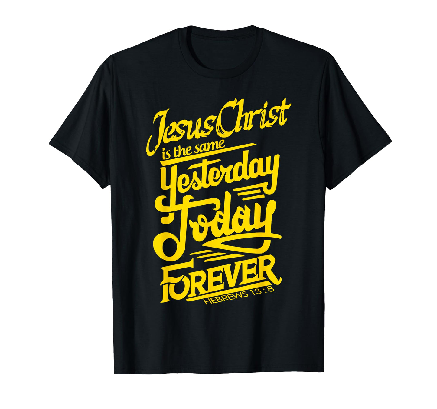 Jesus Christ is The Same Yesterday Today and Forever Design T-Shirt