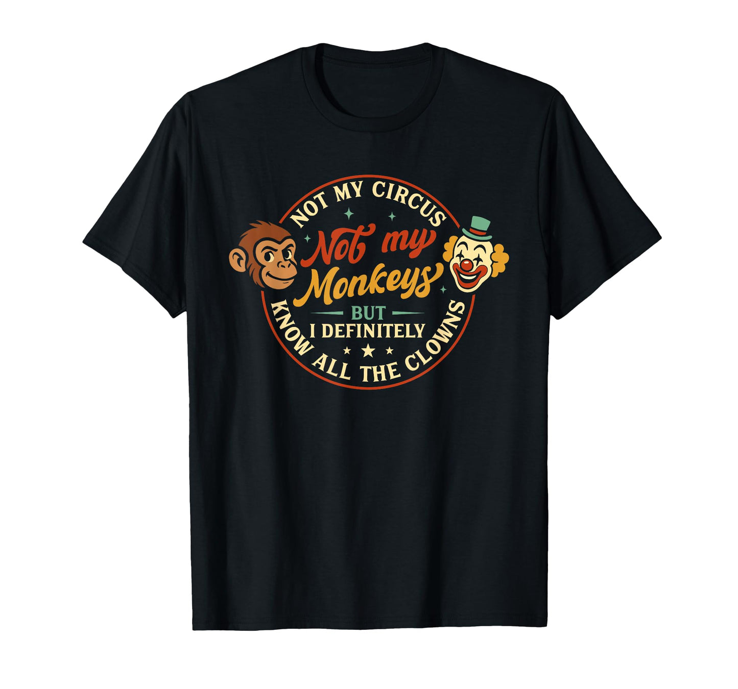 Humor Not My Circus Not My Monkeys But I Know All The Clowns T-Shirt