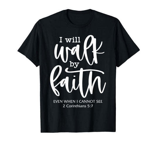 I'll Walk-By-Faith Even I Cannot See Bible Verse Christian T-Shirt