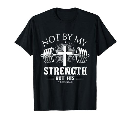 Not By My Strength Christian Bible Gym Workout Weightlifting T-Shirt