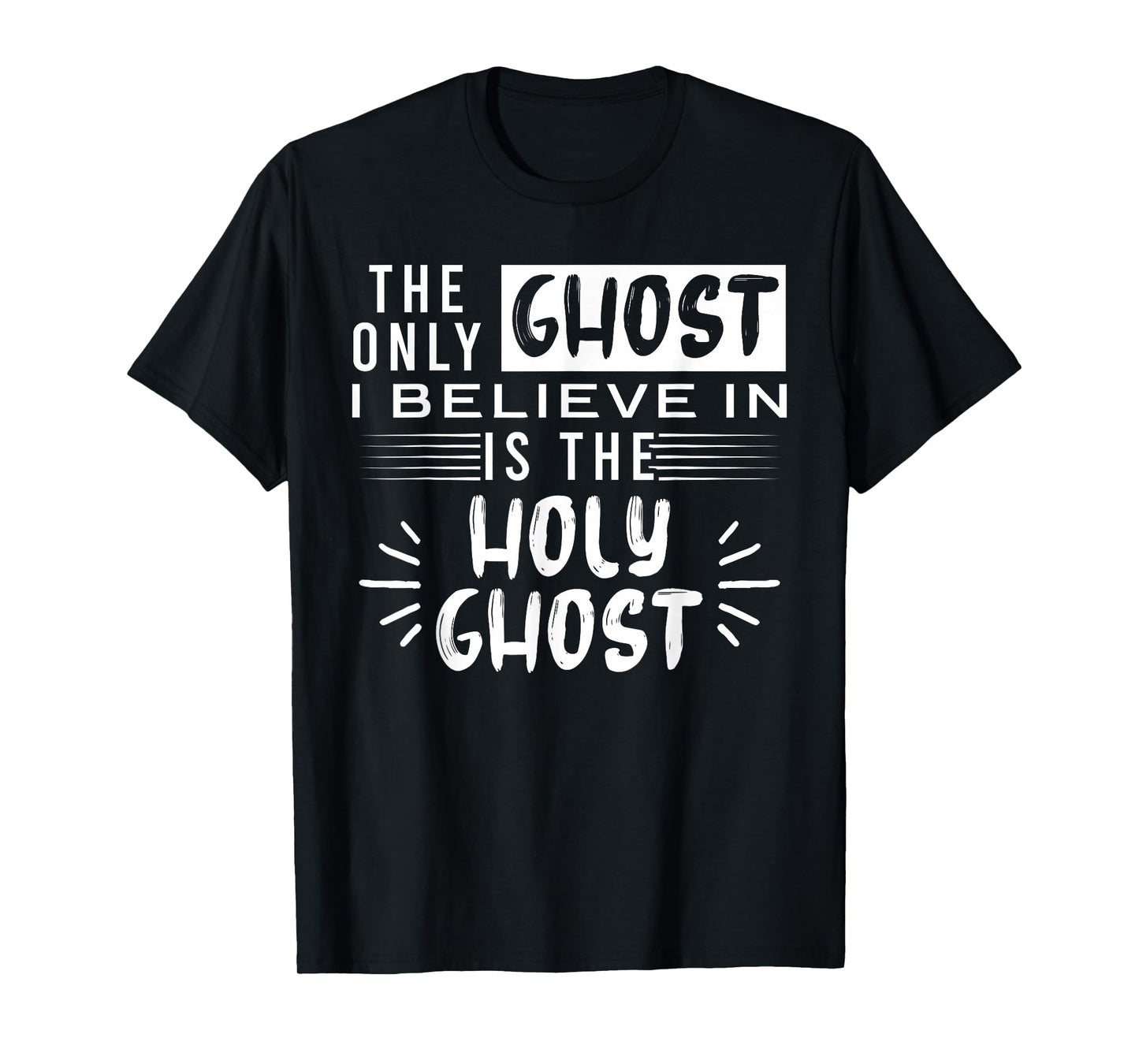 The Only Ghost I Believe In Is The Holy Ghost T-Shirt