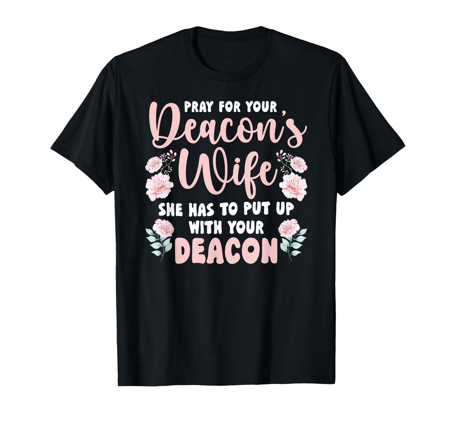 Pray For Your Deacon's Wife Of A Church Deacon Wife T-Shirt
