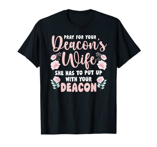 Pray For Your Deacon's Wife Of A Church Deacon Wife T-Shirt