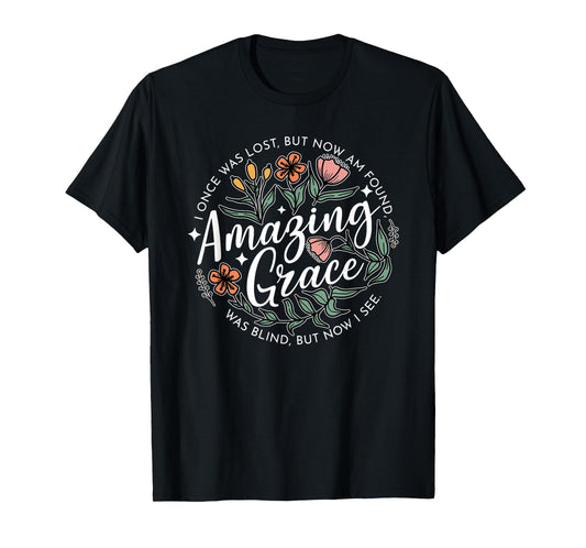 Amazing Grace, I Once Was Lost, But Now Am Found T-Shirt
