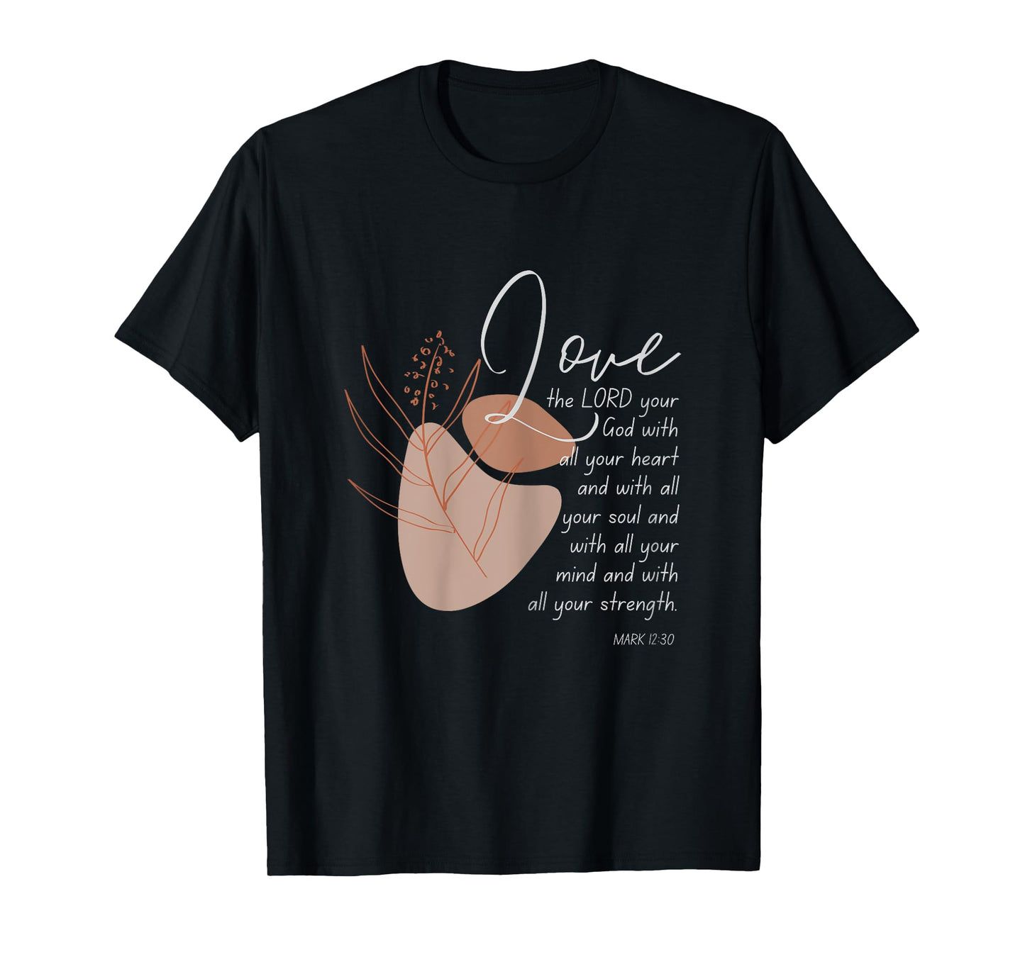 Love The Lord Your God With All Your Heart Mark 12:30 T-Shirt