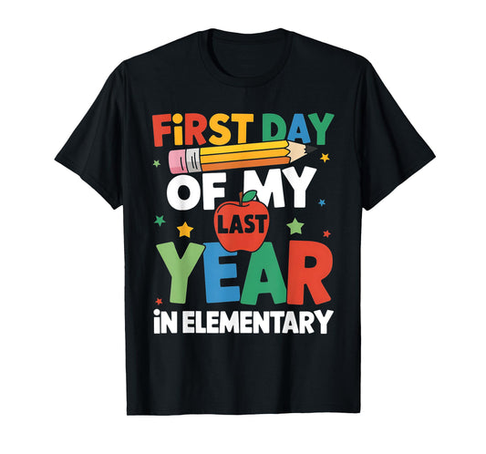 First Day Of My Last Year In Elementary Back To School T-Shirt