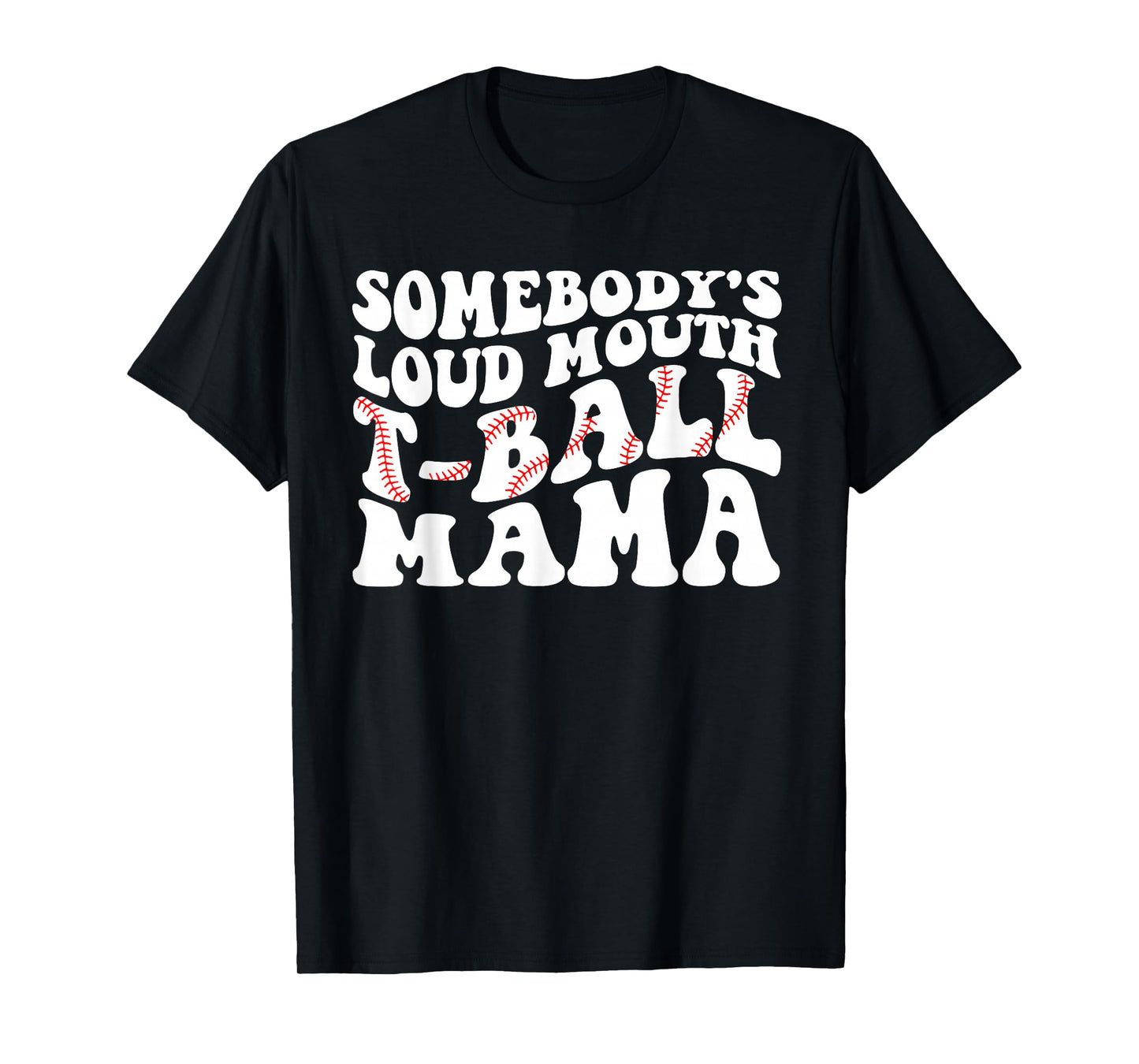 Somebody's Loud Mouth T-ball Mama Teeball Mom Mother's Day T-Shirt