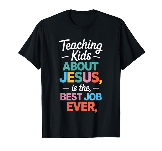Teaching Kids About Jesus Best Faith Job Ever T-Shirt
