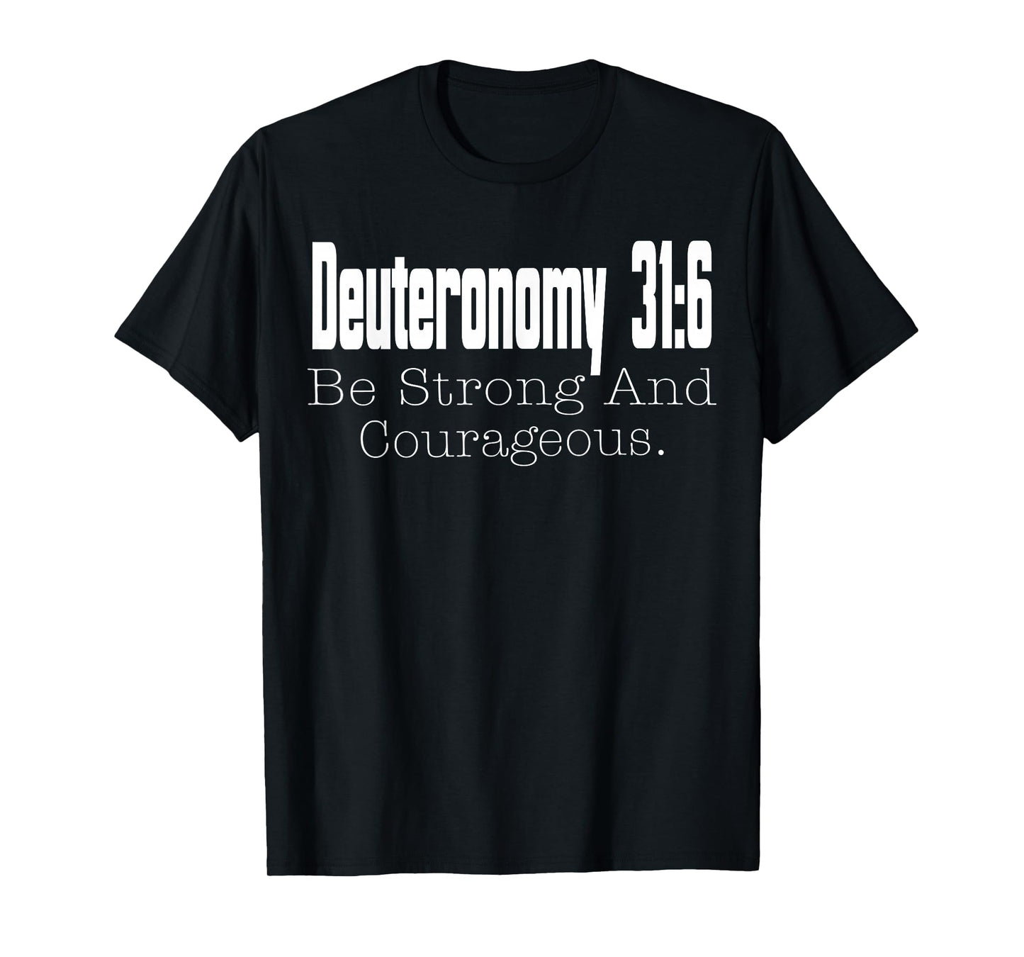 Christian Scripture Deuteronomy 31:6 T-Shirt