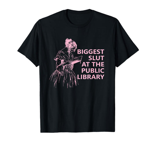Biggest Slut At The Public Library Funny Reading Book Club T-Shirt