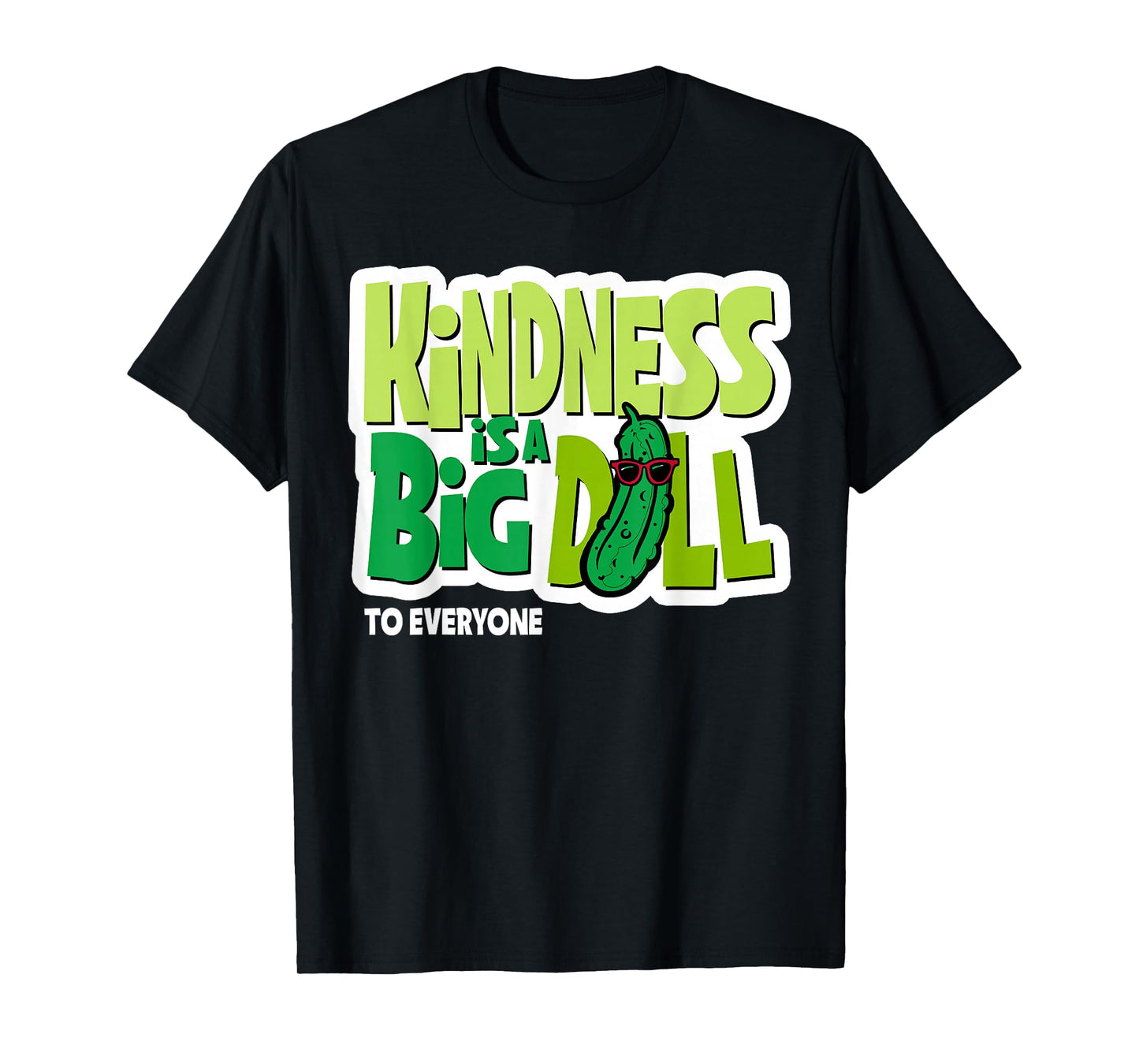Kindness Is A Big Dill To Everyone Pickle Funny Saying Quote T-Shirt