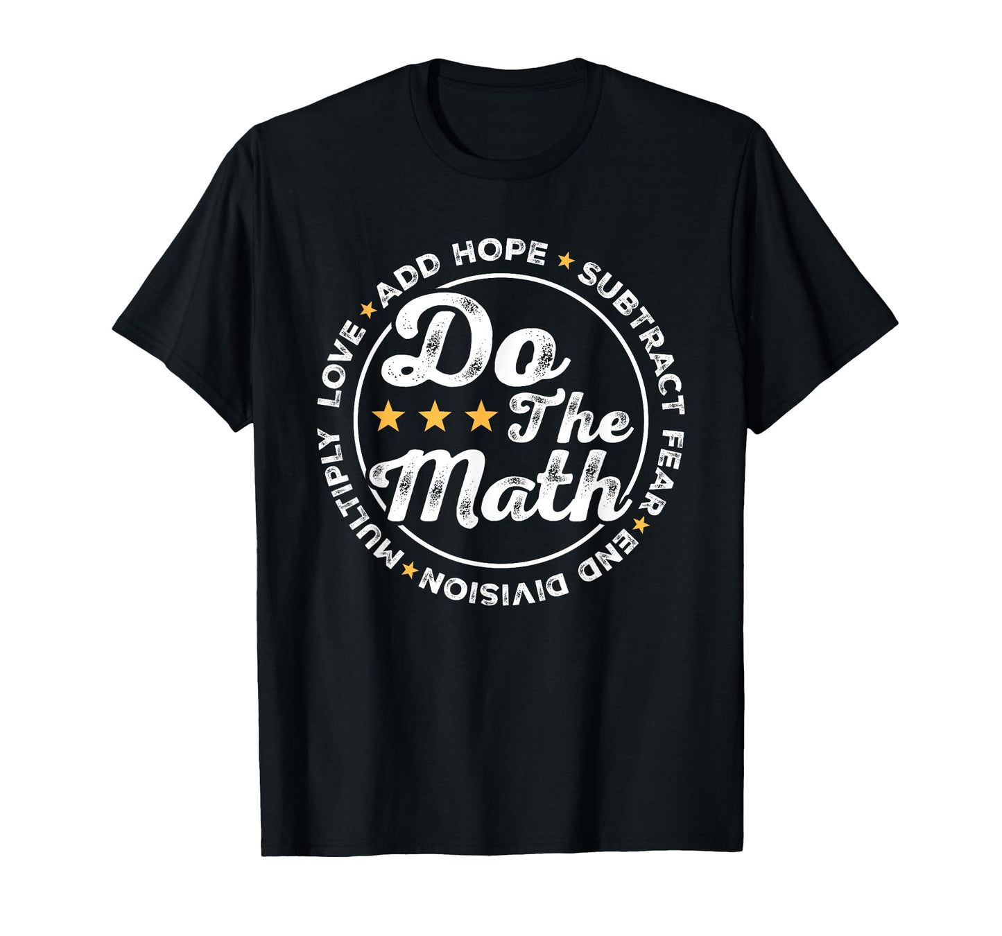 Math Inspiring Positive Quote Do The Math Love Hope Fear T-Shirt