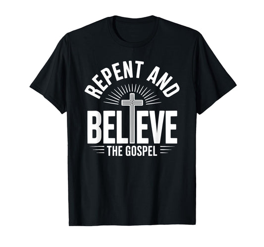 Repent and Believe The Gospel Christian Faith T-Shirt