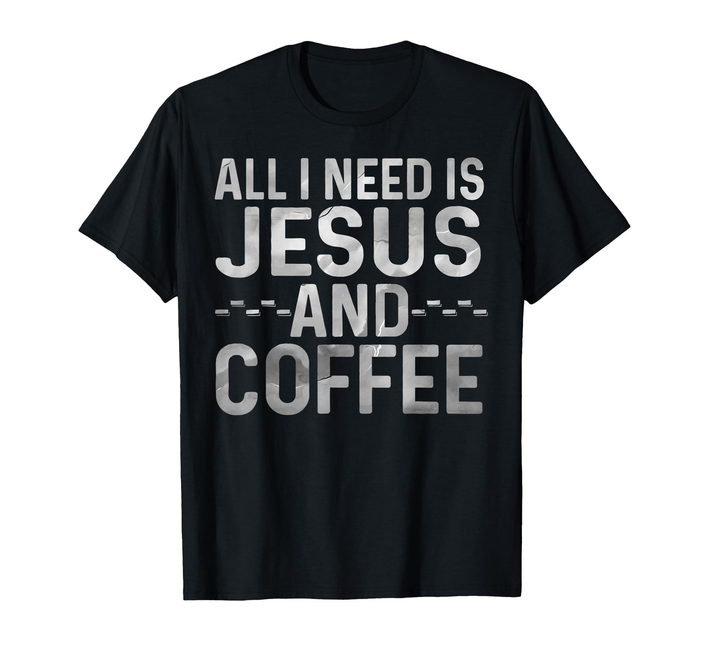 All I Need Is Jesus And Coffee Funny Christian Religious T-Shirt