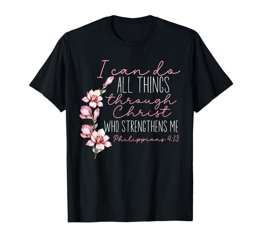 Christian I Can Do All Things Through Christ Flower Faith T-Shirt