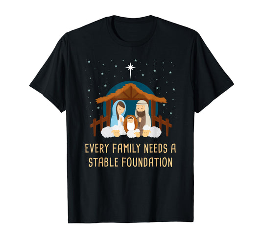 Every Family Needs a Stable Foundation – Christmas Nativity T-Shirt