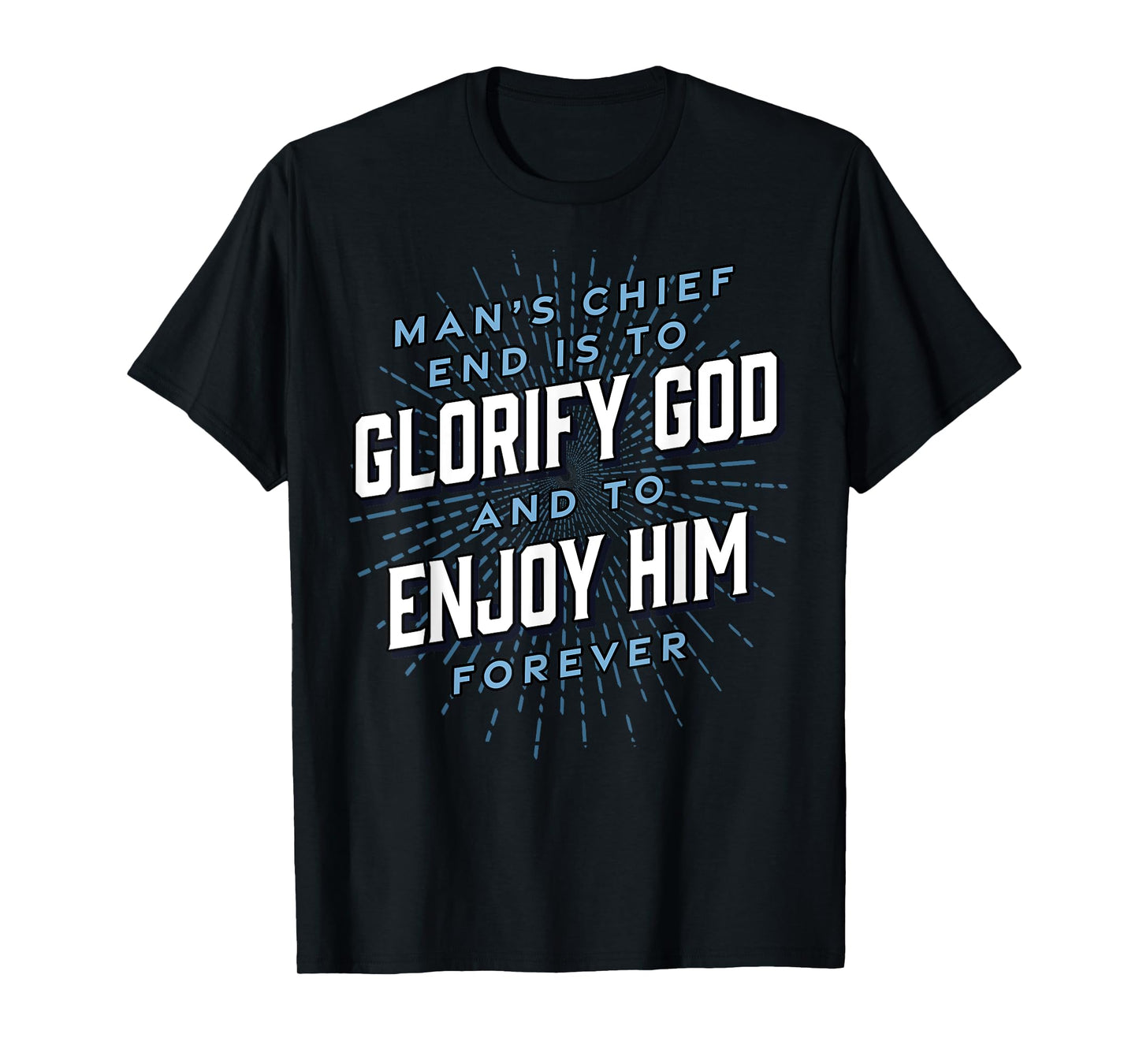 Man’s Chief End Westminster Christian Jesus Bible Verse T-Shirt