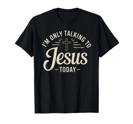 I'm Only Talking To Jesus Christian T-Shirt